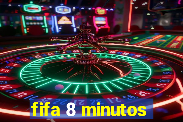 fifa 8 minutos